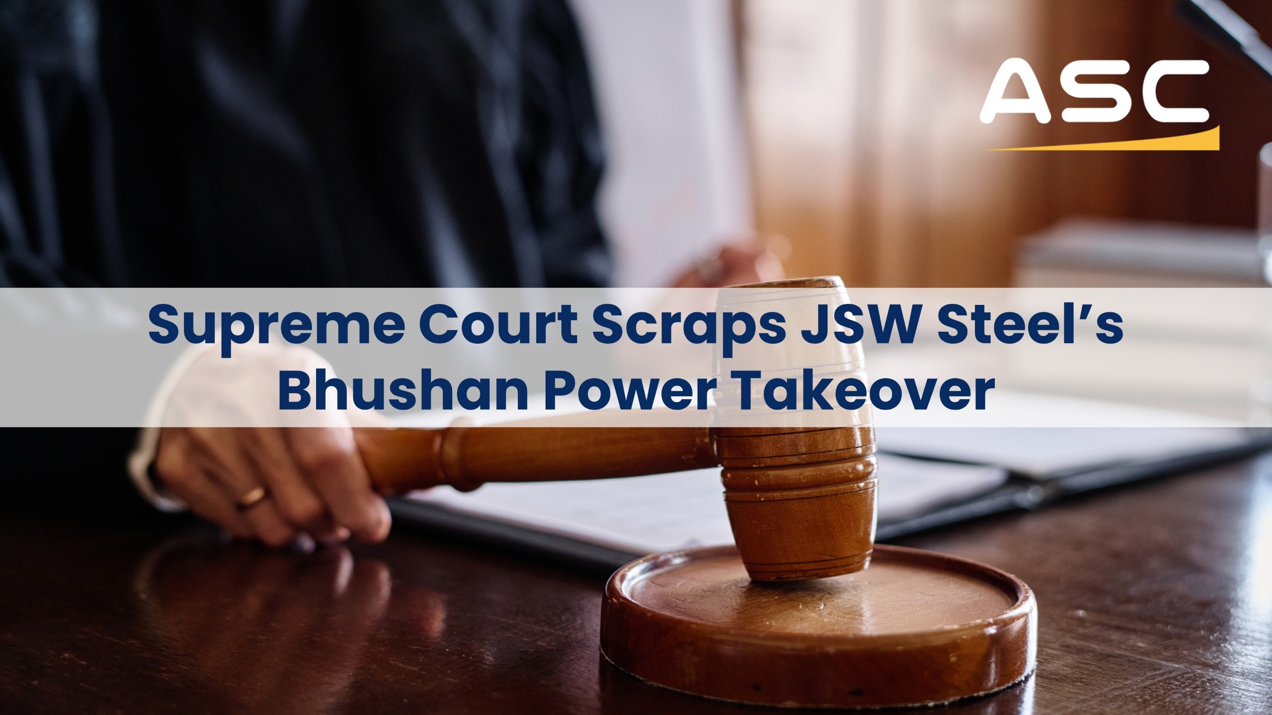 Supreme Court Cancels JSW Steels INR 19700 Cr Resolution Plan for Bhushan Power & Steel